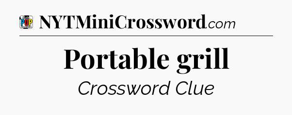 Portable grill Crossword Clue