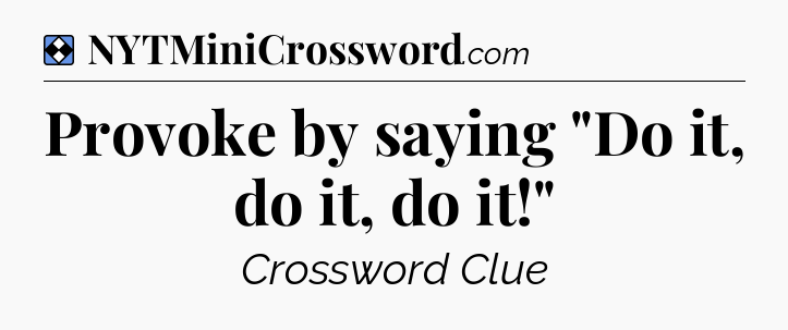 Solution: Provoke by saying 