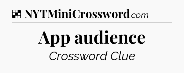 Solution: App audience - NYT Crossword