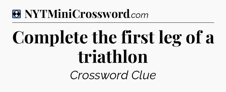Solution: Complete the first leg of a triathlon - NYT Mini Crossword