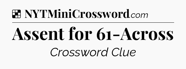 Solution: Assent for 61-Across - NYT Crossword
