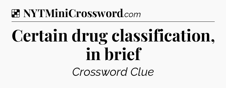 Certain drug classification, in brief NYT Crossword