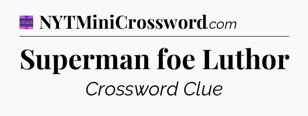 Superman foe Luthor - Thomas Joseph Crossword