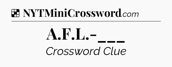 Solution: A.F.L.-___ - NYT Crossword