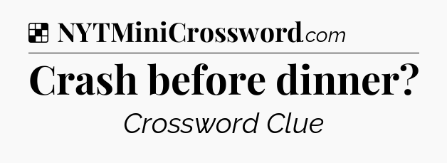 Solution: Crash before dinner - NYT Crossword