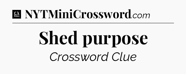 Shed purpose - LA Times Crossword