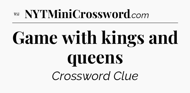 Game with kings and queens - WSJ Crossword