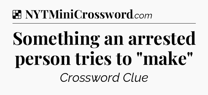 Solution: Something an arrested person tries to 