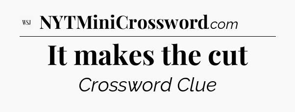 It makes the cut - WSJ Crossword