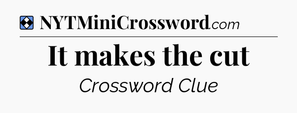 Solution: It makes the cut - NYT Mini Crossword