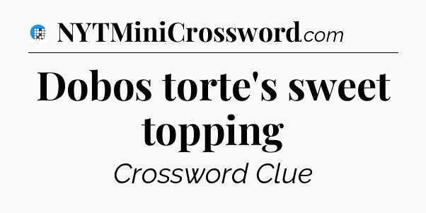 Dobos torte's sweet topping Crossword Clue