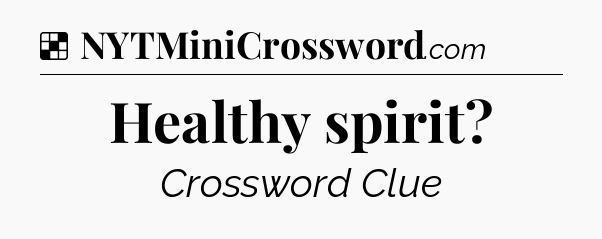 Solution: Healthy spirit - NYT Crossword