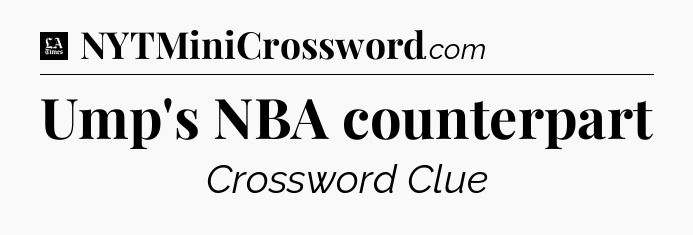 Ump's NBA counterpart - LA Times Crossword