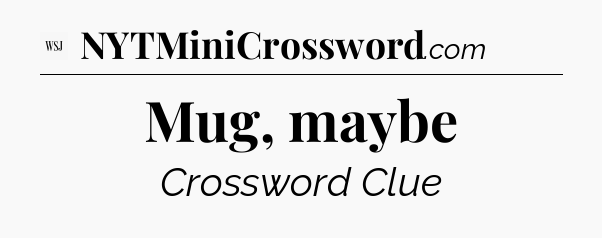 Mug, maybe - WSJ Crossword