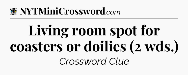 Living room spot for coasters or doilies (2 wds.) Crossword Clue