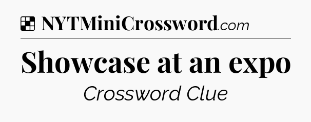 Solution: Showcase at an expo - NYT Crossword