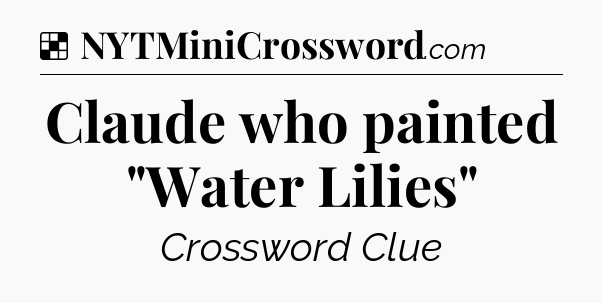 Solution: Claude who painted 