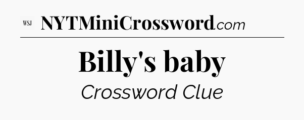 Billy's baby - WSJ Crossword