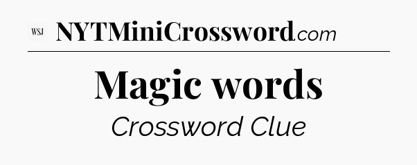 Magic words - WSJ Crossword