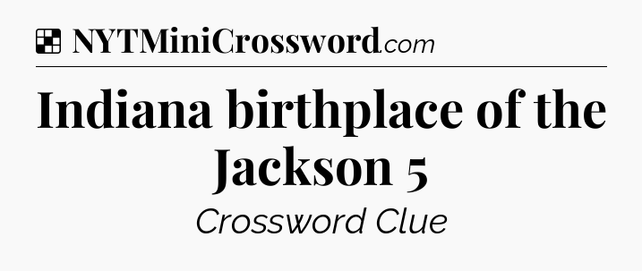 Solution: Indiana birthplace of the Jackson 5 - NYT Crossword