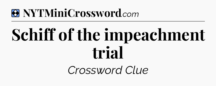 Solution: Schiff of the impeachment trial - NYT Mini Crossword