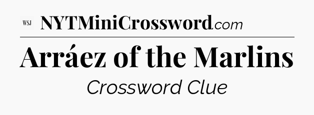 Arráez of the Marlins - WSJ Crossword