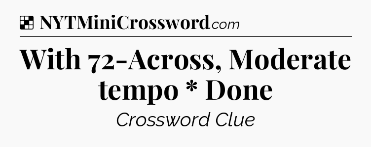 Solution: With 72-Across, Moderate tempo * Done - NYT Crossword