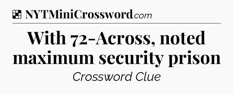 Solution: With 72-Across, noted maximum security prison - NYT Crossword