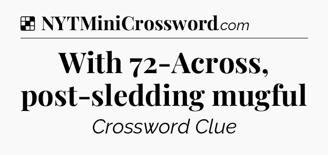 Solution: With 72-Across, post-sledding mugful - NYT Crossword