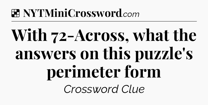 Solution: With 72-Across, what the answers on this puzzle's perimeter form - NYT Crossword