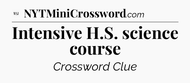 Intensive H.S. science course - WSJ Crossword