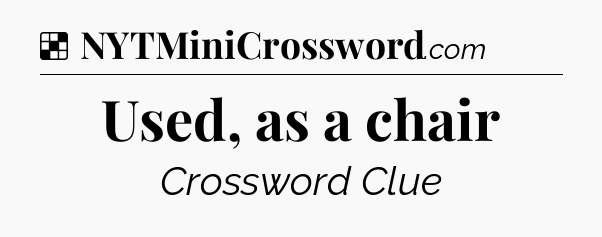 Solution: Used, as a chair - NYT Crossword