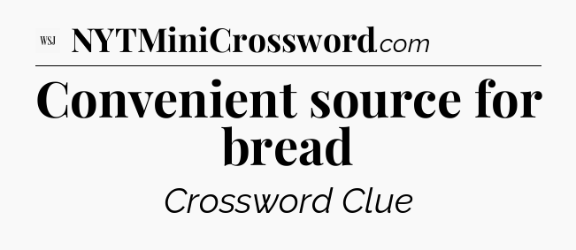 Convenient source for bread - WSJ Crossword