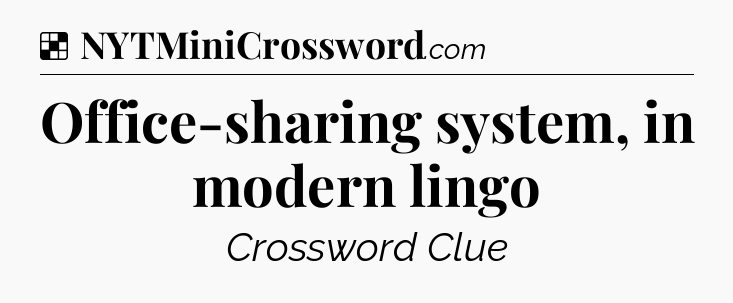 Solution: Office-sharing system, in modern lingo - NYT Crossword