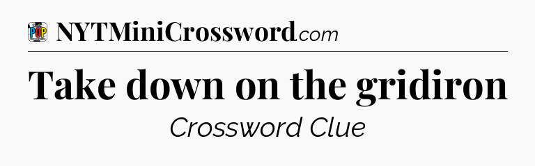 Take down on the gridiron Crossword Clue