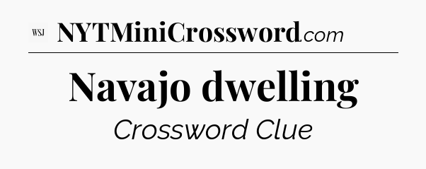 Navajo dwelling - WSJ Crossword
