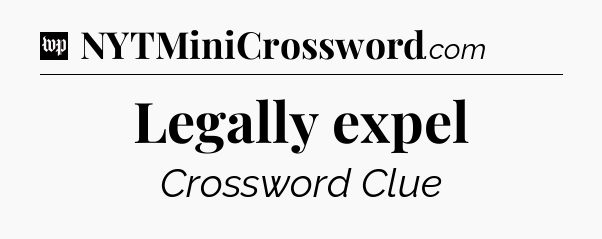 Legally expel Crossword Clue
