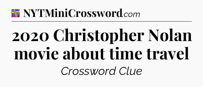 2020 Christopher Nolan movie about time travel Codycross