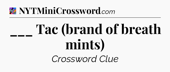 ___ Tac (brand of breath mints) Crossword Clue
