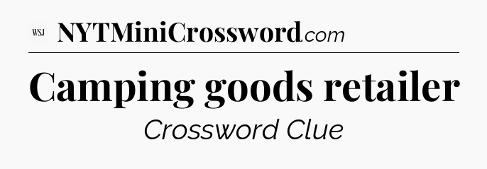 Camping goods retailer - WSJ Crossword