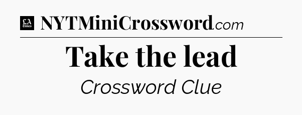 Take the lead - LA Times Crossword
