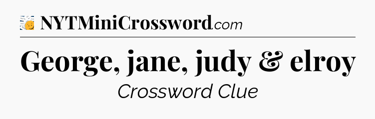 George, jane, judy & elroy - 7 Little Words
