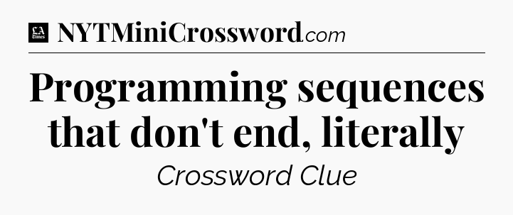 Programming sequences that don't end, literally - LA Times Crossword