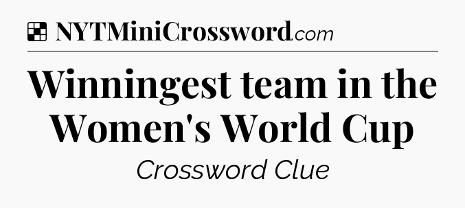 Solution: Winningest team in the Women's World Cup - NYT Crossword