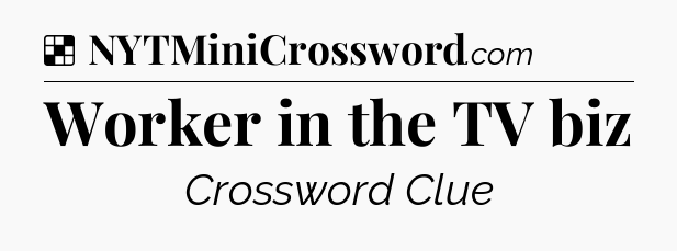 Solution: Worker in the TV biz - NYT Crossword