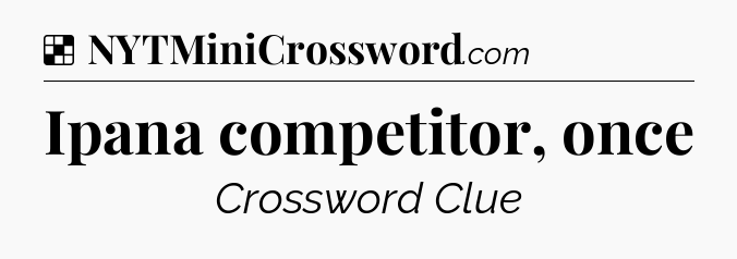 Solution: Ipana competitor, once - NYT Crossword