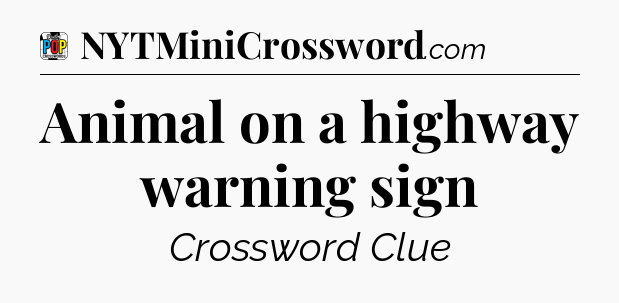 Animal on a highway warning sign Crossword Clue