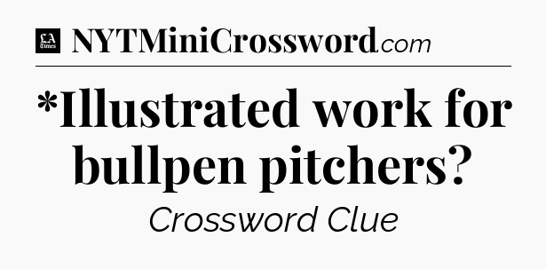 *Illustrated work for bullpen pitchers - LA Times Crossword