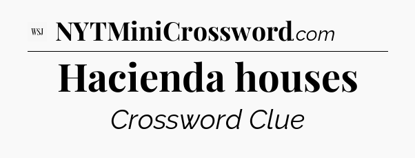 Hacienda houses - WSJ Crossword