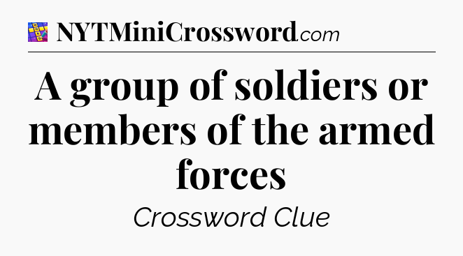 A group of soldiers or members of the armed forces Codycross